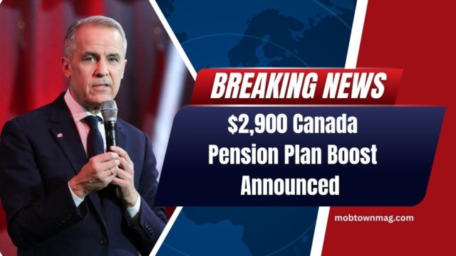 $2,900 Canada Pension Plan Boost Announced – Eligibility And Payment Dates Revealed