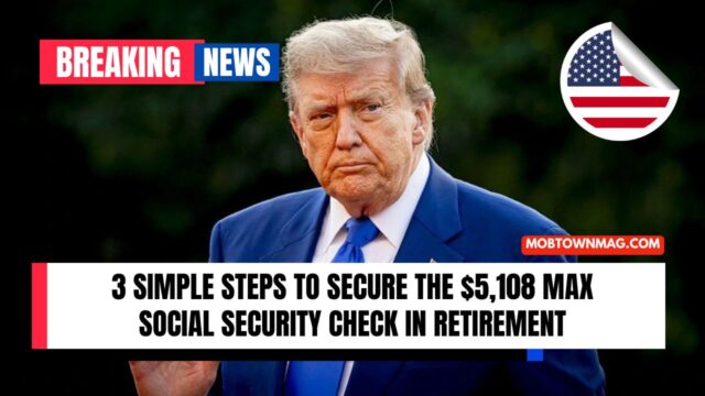 3 Simple Steps To Secure The $5,108 Max Social Security Check In Retirement