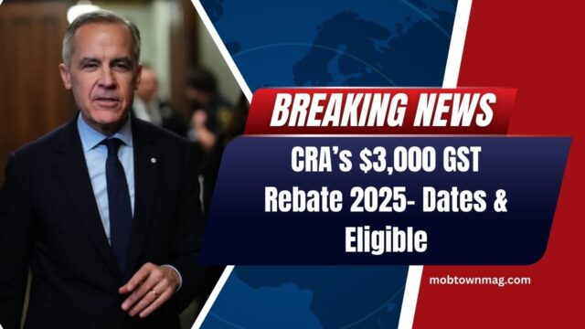CRA’s $3,000 GST Rebate 2025- Key Dates & Who’s Eligible—Everything You Need To Know