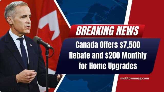 Canada Offers $7,500 Rebate and $200 Monthly for Home Upgrades