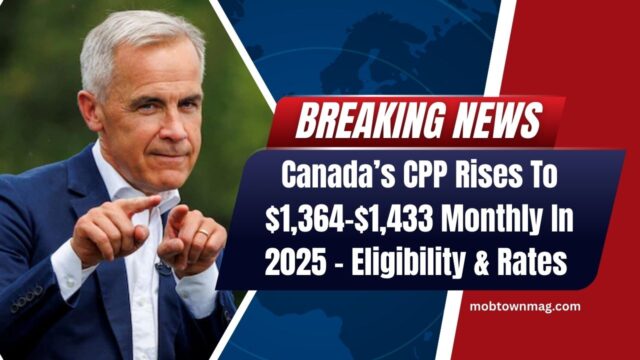 Canada’s CPP Rises To $1,364–$1,433 Monthly In 2025 – Eligibility, Rates & Payment Dates