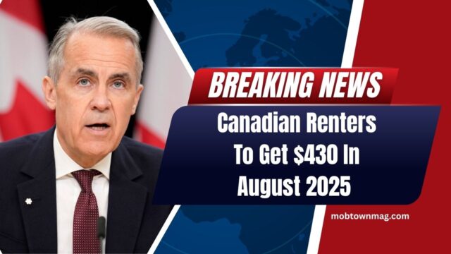 Canadian Renters To Get $430 In August 2025 – Eligibility, Payment Dates, And Full Details