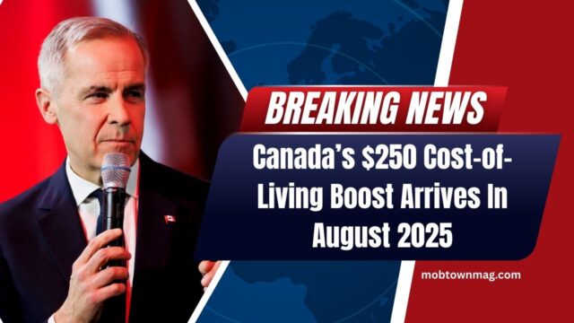 Canada’s $250 Cost-of-Living Boost Arrives In August 2025 – Check Eligibility, Payment Schedule & Safety Tips